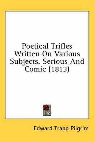 Cover image for Poetical Trifles Written on Various Subjects, Serious and Comic (1813)