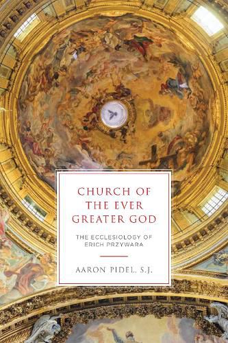 Cover image for Church of the Ever Greater God: The Ecclesiology of Erich Przywara