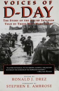 Cover image for Voices of D-Day: The Story of the Allied Invasion Told by Those Who Were There