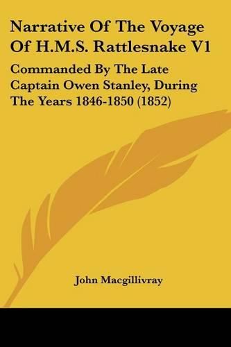 Narrative Of The Voyage Of H.M.S. Rattlesnake V1: Commanded By The Late Captain Owen Stanley, During The Years 1846-1850 (1852)