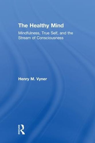 Cover image for The Healthy Mind: Mindfulness, True Self, and the Stream of Consciousness