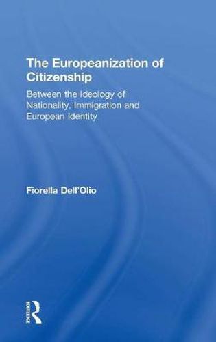 Cover image for The Europeanization of Citizenship: Between the Ideology of Nationality, Immigration and European Identity