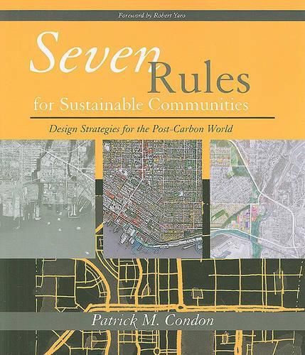 Cover image for Seven Rules for Sustainable Communities: Design Strategies for the Post Carbon World