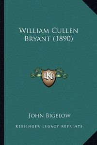 Cover image for William Cullen Bryant (1890) William Cullen Bryant (1890)