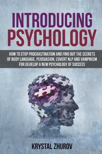 Cover image for Introducing Psychology: How to Stop Procrastination and Find Out the Secrets of Body Language, Persuasion, Covert NLP and Vampirism for Develop a New Psychology of Success