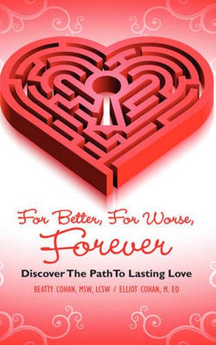 Cover image for For Better, for Worse, Forever: Discover the Path to Lasting Love