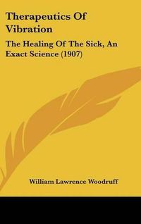 Cover image for Therapeutics of Vibration: The Healing of the Sick, an Exact Science (1907)