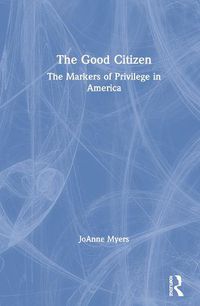 Cover image for The Good Citizen: The Markers of Privilege in America