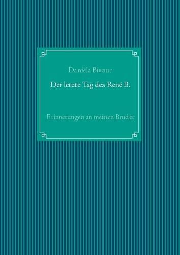 Cover image for Der letzte Tag des Rene B.: Erinnerungen an meinen Bruder