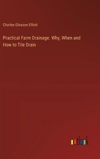 Cover image for Practical Farm Drainage. Why, When and How to Tile Drain