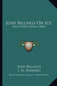 Cover image for Josh Billings on Ice: And Other Things (1868)