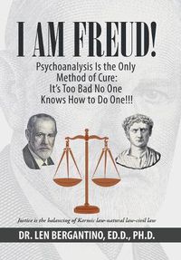 Cover image for I Am Freud! Psychoanalysis Is the Only Method of Cure: It's Too Bad No One Knows How to Do One!!!