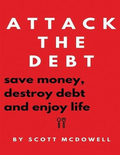 Cover image for Attack the Debt: Save Money, Destroy Debt & Enjoy Life