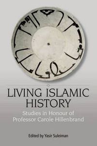 Cover image for Living Islamic History: Studies in Honour of Professor Carole Hillenbrand