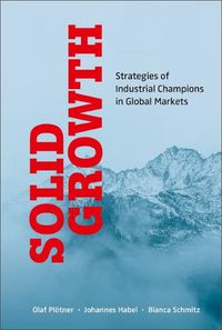 Cover image for Solid Growth: Strategies Of Industrial Champions In Global Markets