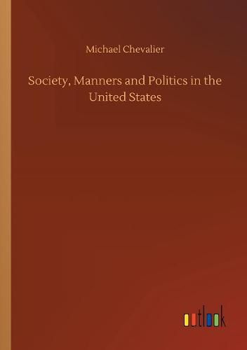 Cover image for Society, Manners and Politics in the United States