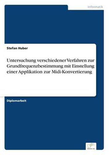 Cover image for Untersuchung verschiedener Verfahren zur Grundfrequenzbestimmung mit Einstellung einer Applikation zur Midi-Konvertierung