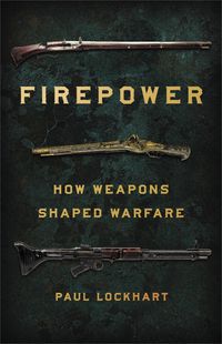 Cover image for Firepower: How Weapons Shaped Warfare