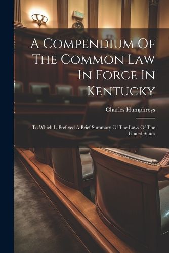 Cover image for A Compendium Of The Common Law In Force In Kentucky