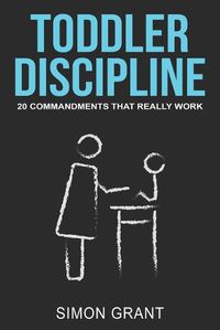 Cover image for Toddler Discipline: 20 Commandments That Really Work