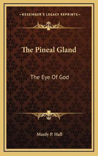 Cover image for The Pineal Gland: The Eye of God