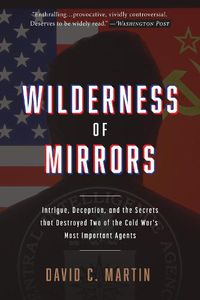 Cover image for Wilderness of Mirrors: Intrigue, Deception, and the Secrets that Destroyed Two of the Cold War's Most Important Agents