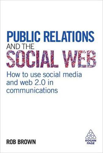 Cover image for Public Relations and the Social Web: How to Use Social Media and Web 2.0 in Communications