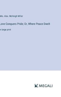 Cover image for Love Conquers Pride; Or, Where Peace Dwelt