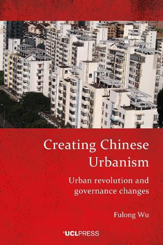 Cover image for Creating Chinese Urbanism: Urban Revolution and Governance Changes