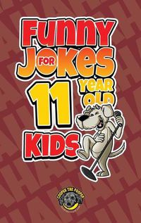 Cover image for Funny Jokes for 11 Year Old Kids: 100+ Crazy Jokes That Will Make You Laugh Out Loud!