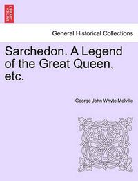 Cover image for Sarchedon. a Legend of the Great Queen, Etc.