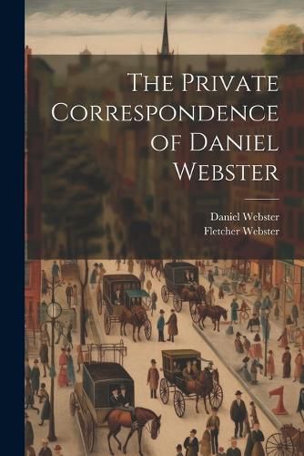 Cover image for The Private Correspondence of Daniel Webster