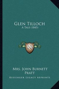 Cover image for Glen Tilloch: A Tale (1845)