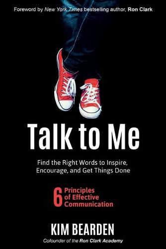 Cover image for Talk to Me: Find the Right Words to Inspire, Encourage and Get Things Done