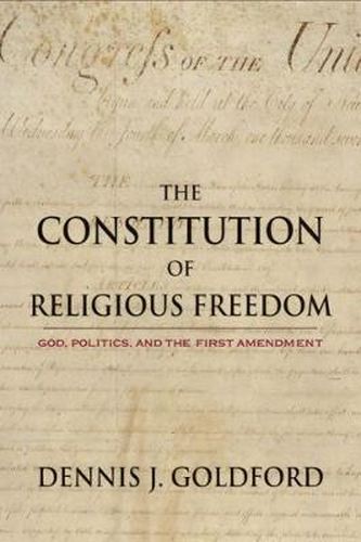 Cover image for The Constitution of Religious Freedom: God, Politics, and the First Amendment