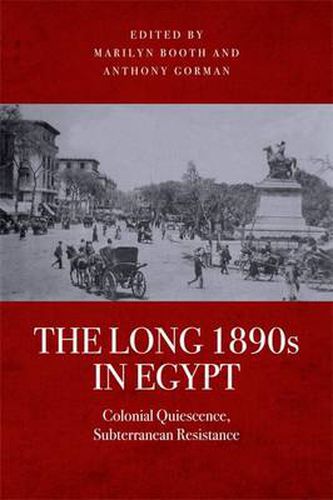 Cover image for The Long 1890s in Egypt: Colonial Quiescence, Subterranean Resistance