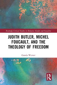 Cover image for Judith Butler, Michel Foucault, and the Theology of Freedom