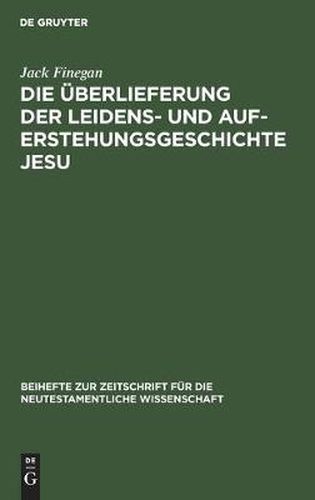 Cover image for Die UEberlieferung Der Leidens- Und Auferstehungsgeschichte Jesu