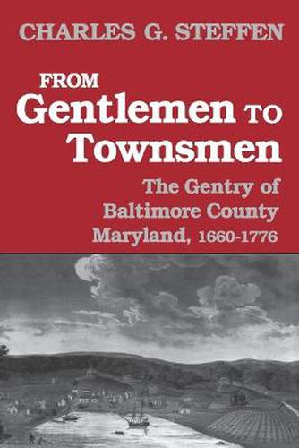 Cover image for From Gentlemen to Townsmen: The Gentry of Baltimore County Maryland, 1660-1776