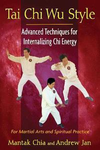 Cover image for Tai Chi Wu Style: Advanced Techniques for Internalizing Chi Energy