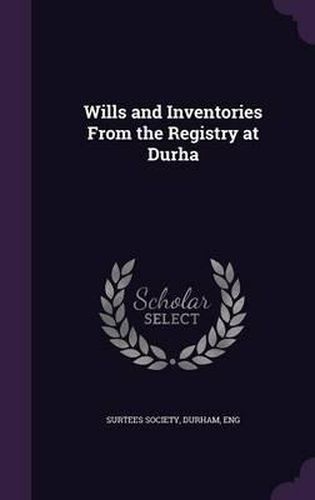 Cover image for Wills and Inventories from the Registry at Durha