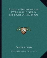 Cover image for Egyptian Revival or the Ever-Coming Son in the Light of the Tarot