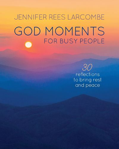 God Moments for Busy People: 30 reflections to start or end your day