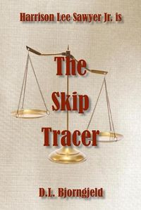 Cover image for The Skip Tracer: A Harrison Lee Sawyer Jr. Novel