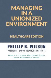 Cover image for Managing in a Unionized Environment