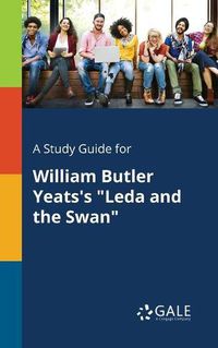 Cover image for A Study Guide for William Butler Yeats's Leda and the Swan