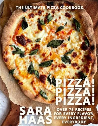 Cover image for Pizza! Pizza! Pizza!: Over 75 Recipes for Every Flavor, Every Ingredient, Everybod