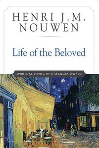 Cover image for Life of the Beloved: Spiritual Living in a Secular World