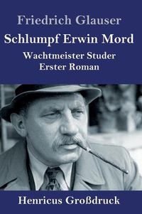 Cover image for Schlumpf Erwin Mord (Grossdruck): Wachtmeister Studer Erster Roman