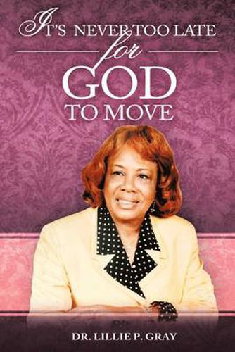 Cover image for It's Never Too Late for God to Move